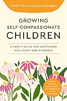 Growing Self-Compassionate Children: A Family Guide for Nurturing Resiliency and Kindness