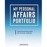 My Personal Affairs Portfolio: Everything You Need to Know About My Important Information, Estate, Wishes, Passwords, Pets and More