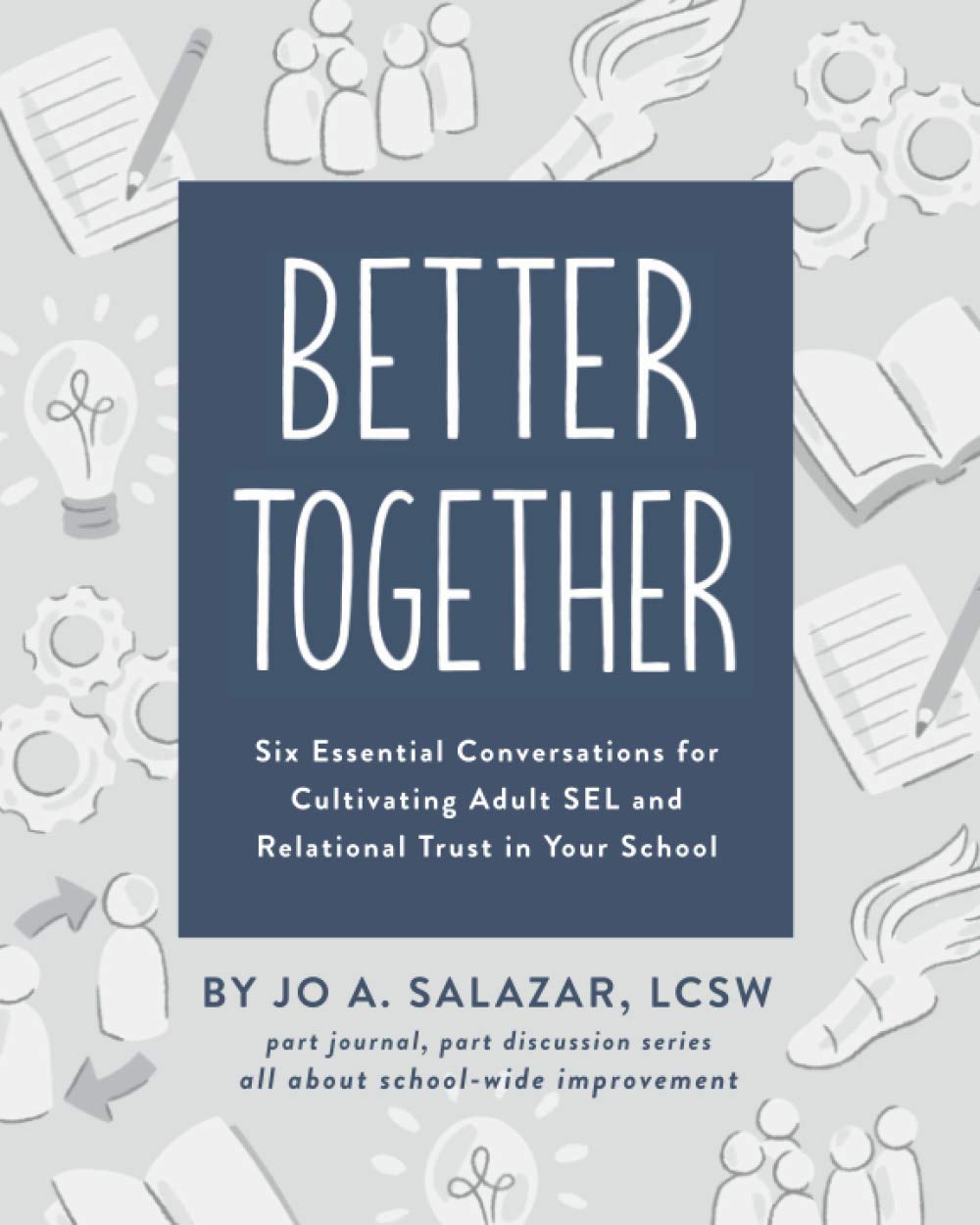 Higher Collectively: Six Important Conversations for Cultivating Grownup SEL and Relational Belief in Your Faculty