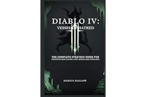 DIABLO IV: VESSEL OF HATRED: The Complete Strategy Guide for Mastering New Classes, Loot, Bosses and Storylines