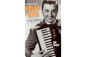 America's Polka King: The Real Story of Frankie Yankovic and His Music