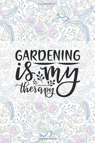 Gardening Is My Therapy: Garden Journal Planner and Log Book: Planting ...