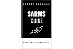 SARMS GUIDE: Maximisez votre potentiel avec les SARMs (French Edition)