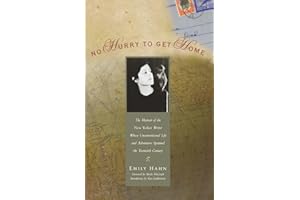 No Hurry to Get Home: The Memoir of the New Yorker Writer Whose Unconventional Life and Adventures Spanned the 20th Century