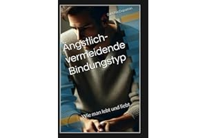 Ängstlich-vermeidende Bindungstyp: Wie man lebt und liebt (German Edition)