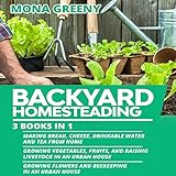 Backyard Homesteading: 3 Books in 1: Making