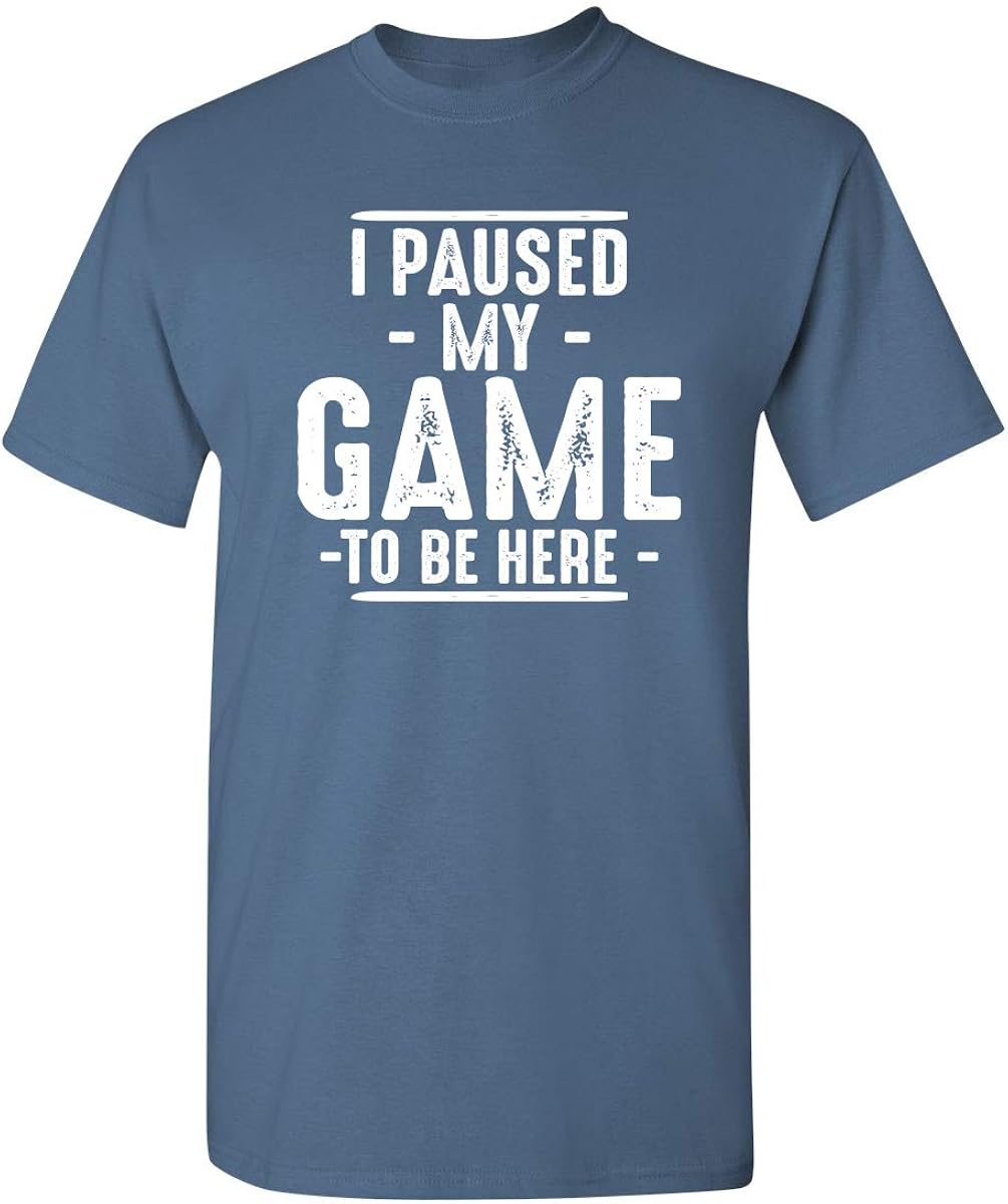 I Paused My Game to Be Here Graphic Novelty Sarcastic Funny T Shirt: Clothing