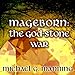 The God-Stone War: Mageborn Series, Book 4