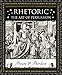 Rhetoric: The Art of Persuasion (Wooden Books, 7)