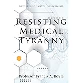 Resisting Medical Tyranny: Why the COVID-19 Mandates Are Criminal