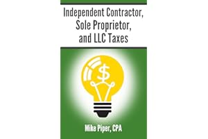 Independent Contractor, Sole Proprietor, and LLC Taxes: Explained in 100 Pages or Less (Financial Topics in 100 Pages or Less)