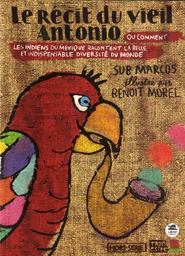 Le  récit du vieil Antonio ou Comment les Indiens du Mexique racontent la belle et indispensable diversité du monde