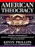 American Theocracy: The Peril and Politics of Radical Religion, Oil, and Borrowed Money in the 21stC entury