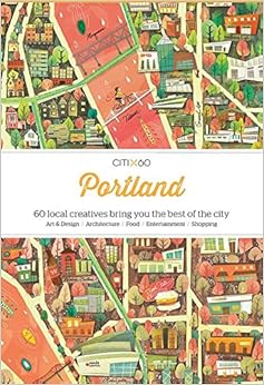 CITIx60: Portland: 60 Creatives Show You the Best of the City CITIx60: Portland: 60 Creatives Show You the Best of the City