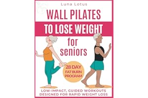 Wall Pilates for Seniors to Lose Weight: Regain your Fitness with 28 Days of Guided, Low-impact Exercises; just 10 Minutes of