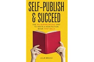 Self-Publish & Succeed: The No Boring Books Way to Writing a Non-Fiction Book that Sells