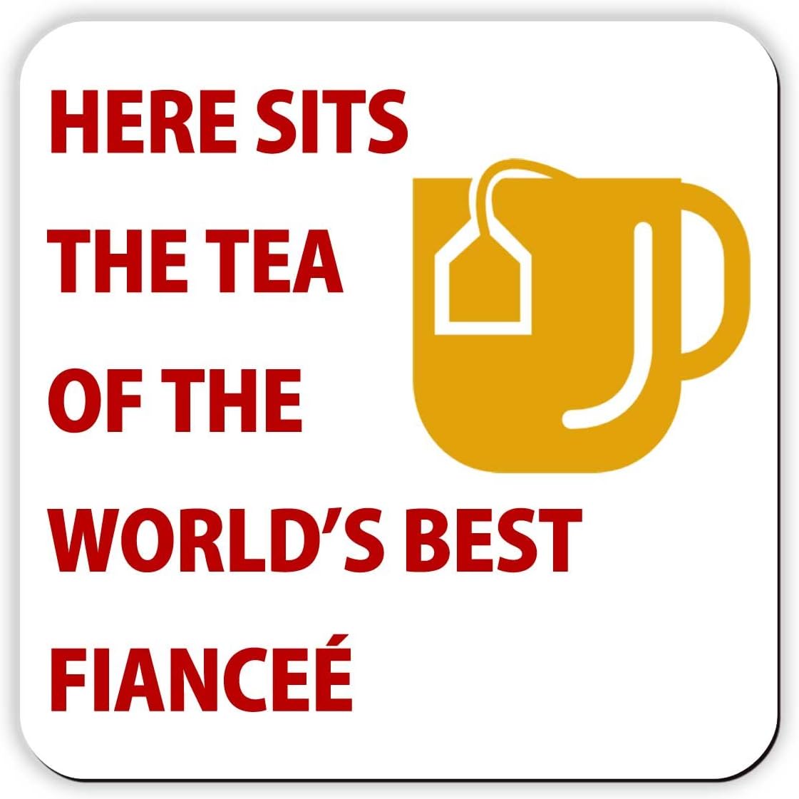 Here Sits The Tea of the World's Best Fiancée - Drinks Coaster.
