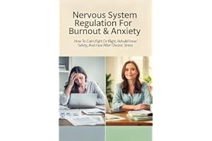 Nervous System Regulation For Burnout & Anxiety: How To Calm Fight-or-Flight, Rebuild Inner Safety, And Heal After Chronic St