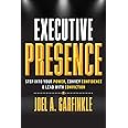 Executive Presence: Step Into Your Power, Convey Confidence, & Lead With Conviction