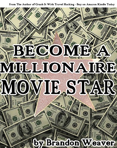 Become a Millionaire Movie Star: Shortcuts into the Movie Business from a Movie Star