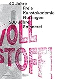 Image de Voll Stoff!: 40 Jahre Freie Kunstakademie Nürtingen. 200 Jahre Spinnerei (German Edition)