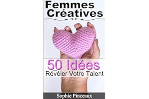 Femmes Créatives: 50 Idées pour Révéler Votre Talent (French Edition)