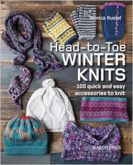 Head To Toe Winter Knits 100 Quick And Easy Knitting