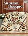 Autumn Bouquet: Patchwork and Applique Quilts from Reproduction Prints by Sharon Keightley