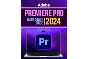 Adobe Premiere Pro Quick Start 2024 Guide: Mastering Essential Skills and Techniques Video Editing | Master All New Features & Updates in Adobe Premiere Pro for Beginners & Experts