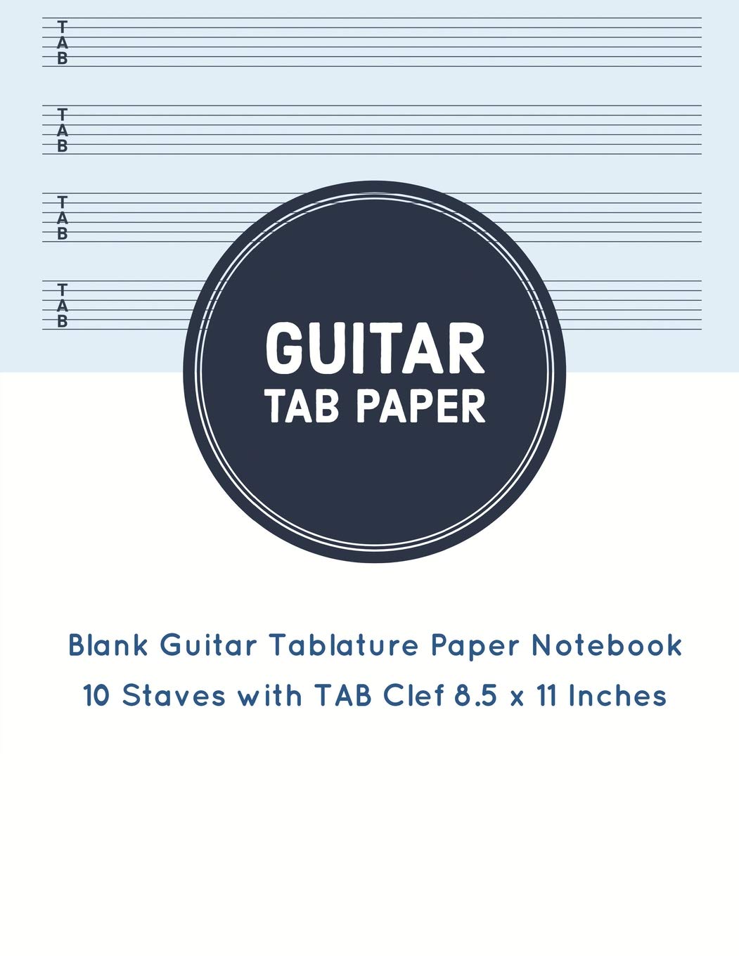Guitar Tab Paper: Blank Guitar Tablature Paper Notebook 10 Staves with TAB Clef 8.5 x 11 Inches (Volume 8) (Guitar Tab Paper 10 Staves)