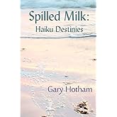 Spilled Milk: Haiku Destinies