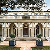 The Classical American House by Phillip James Dodd