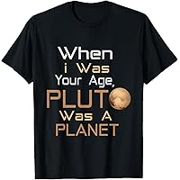 Amazon.com: When I was at your age, Pluto was a planet! T-Shirt
