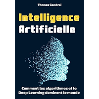 Intelligence Artificielle : Comment les algorithmes et le Deep Learning dominent le monde (French Edition) book cover