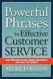 Powerful Phrases for Effective Customer Service: Over 700 Ready-to-Use Phrases and Scripts That Really Get Results