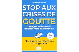 Stop aux Crises de Goutte !: Le guide complet et bienveillant de Marie-Hélène pour soulager la douleur, adapter votre aliment
