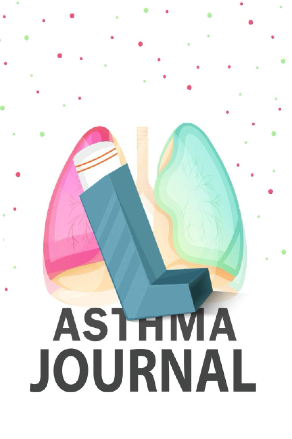 Asthma Journal: Asthma Journal: Daily sign Tracker Journal for People with AsthmaAsthma - Respiratory Diary Journal for Asthma Management for Adults, Teens & Kids - Gifts for Asthmatics Men & Women