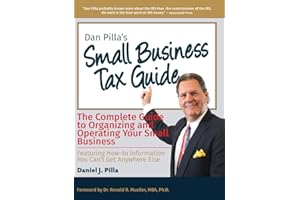 Dan Pilla's Small Business Tax Guide: The Compete Guide to Organizing and Operating Your Small Business