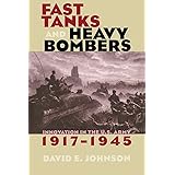 Fast Tanks and Heavy Bombers: Innovation in the U.S. Army, 1917–1945 (Cornell Studies in Security Affairs)