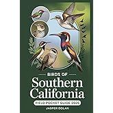 BIRDS OF SOUTHERN CALIFORNIA FIELD POCKET GUIDE 2026: Essential Birdwatching Guide to Discover Coastal Wetlands, Desert Oases & Mountain Trails with ... Travel Planning Strategies for Every Birder