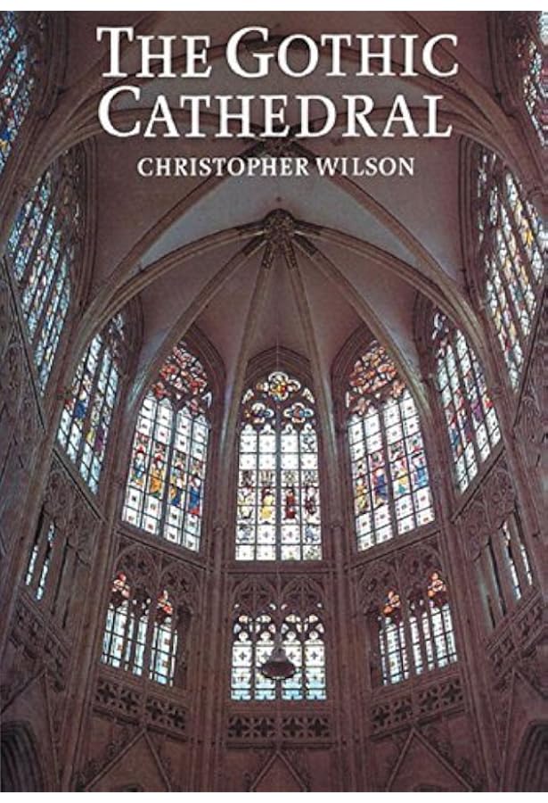 The Gothic Cathedral: Wilson, Christopher: 9780500276815: Amazon