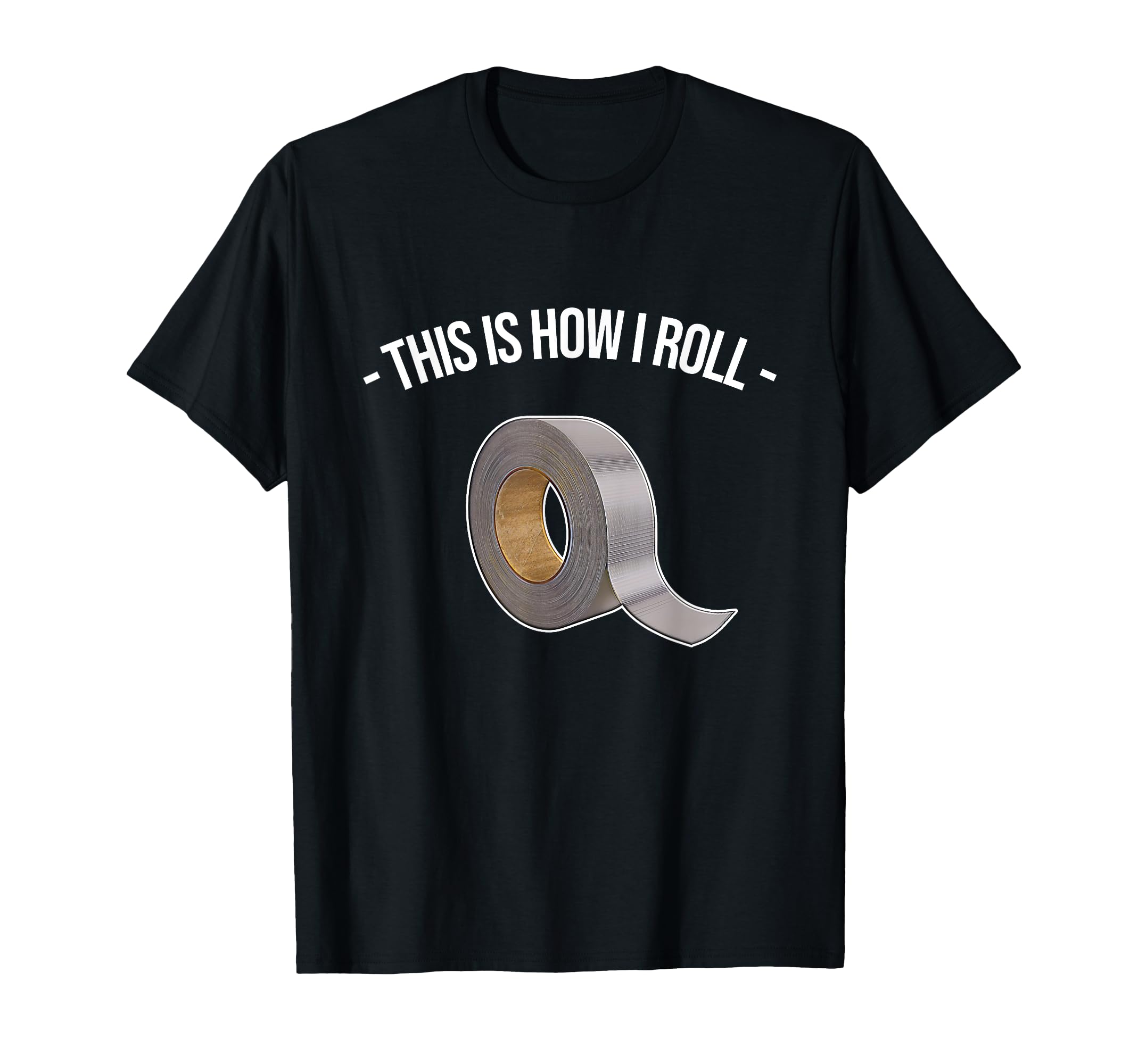 This is how I roll - handyman / craftsman, funny duct tape T-Shirt