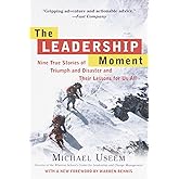 The Leadership Moment: Nine True Stories of Triumph and Disaster and Their Lessons for Us All