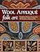 Wool Appliqué Folk Art: Traditional Projects Inspired by 19th-Century American Life by Rebekah L. Smith