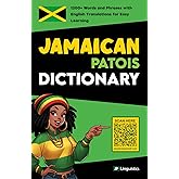 Jamaican Patois Dictionary: 1200+ Words and Phrases with English Translations for Easy Learning (How to Speak Jamaican Patois)