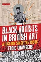 Black Artists in British Art: A History since the 1950s (International Library of Visual Culture)