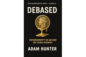 DEBASED: SOVEREIGNTY IN AN AGE OF FAKE MONEY
