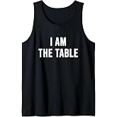 I Am the Table Tank Top