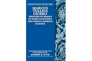 Marcus Tullius Cicero: Speeches on Behalf of Marcus Fonteius and Marcus Aemilius Scaurus: Translated with Introduction and Commentary (Clarendon Ancient History Series)
