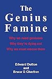 The Genius Famine: Why we need geniuses, why they are dying out, why we must rescue them
